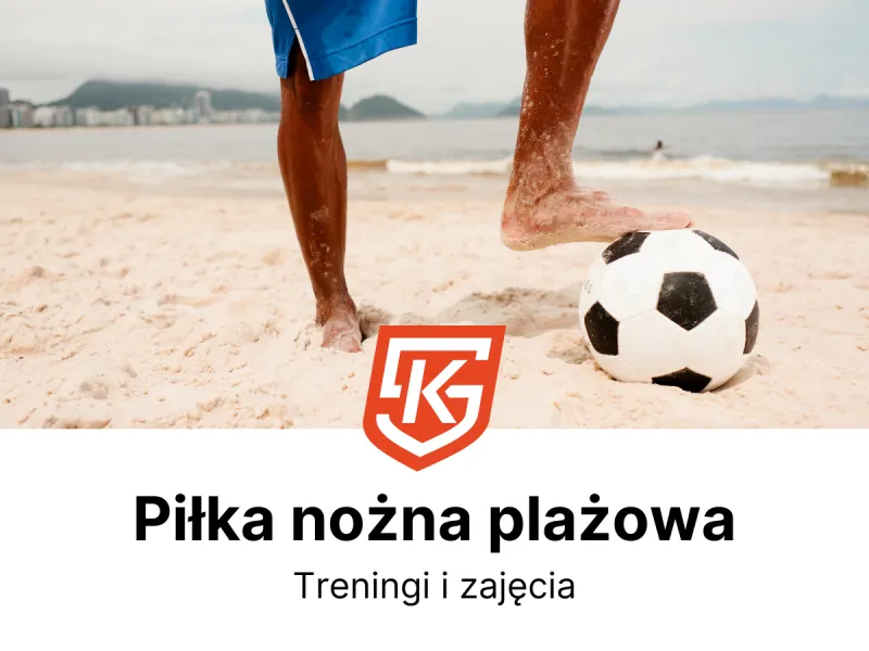 Piłka nożna plażowa dla dzieci i dorosłych - treningi i zajęcia - KlubySportowe.pl